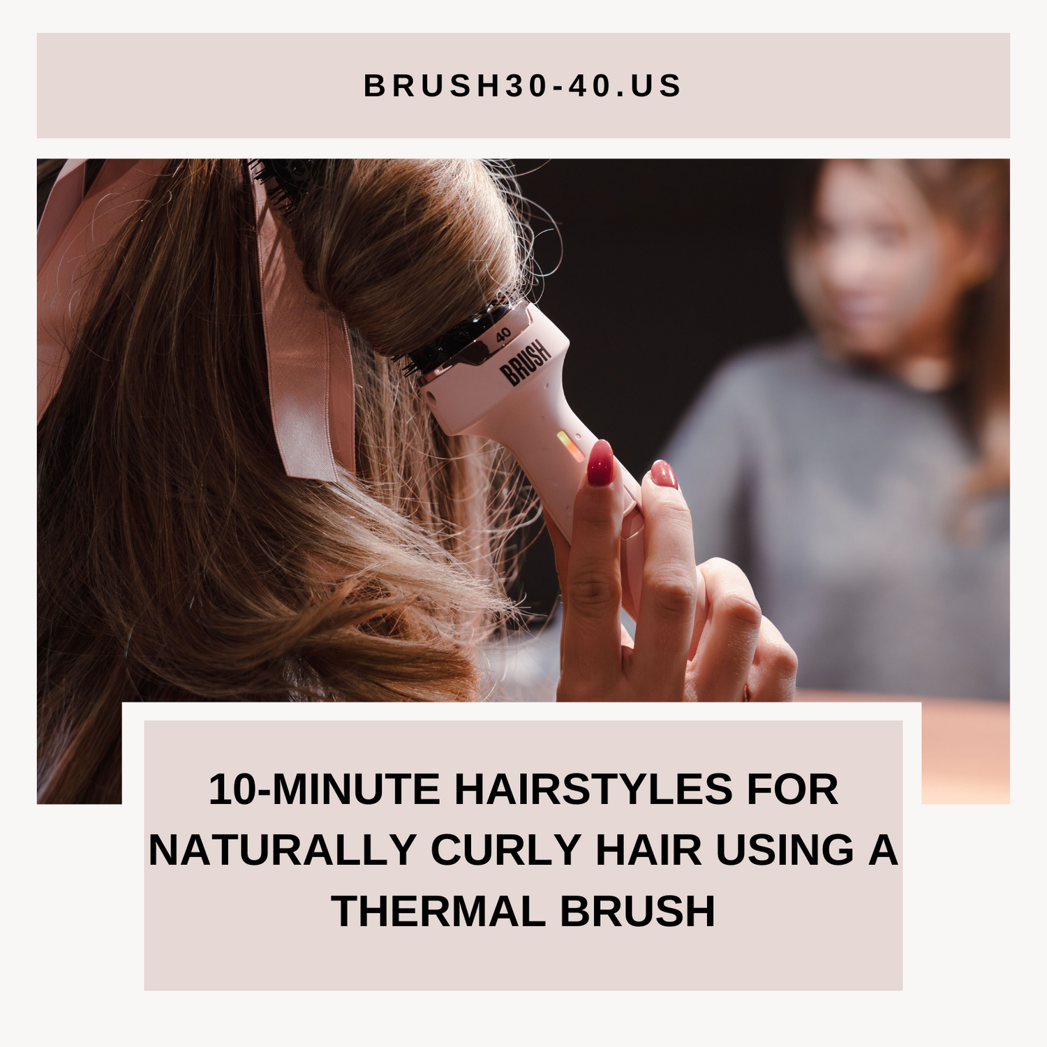 10-Minute Hairstyles for Naturally Curly Hair Using a Thermal Brush