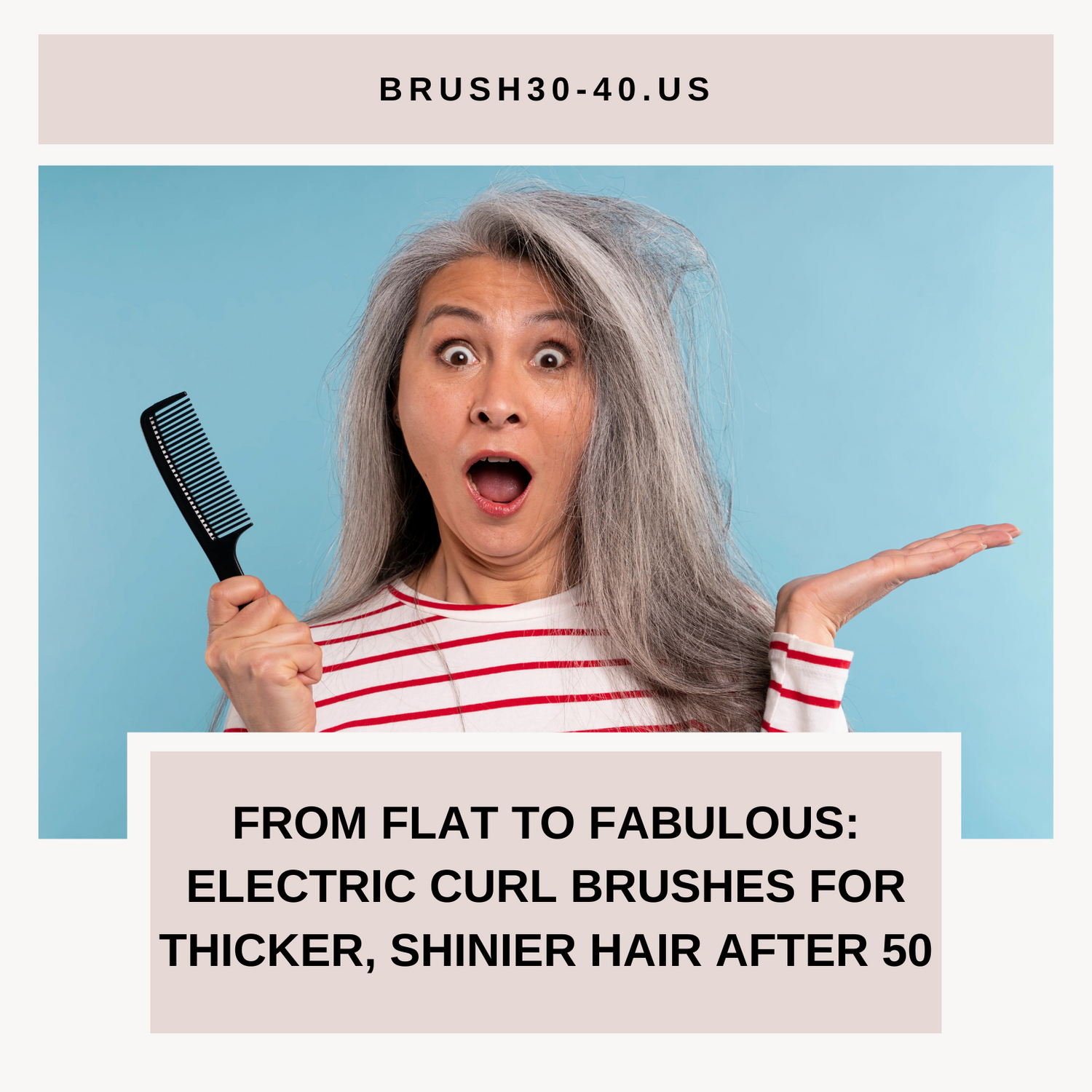 From Flat to Fabulous: Electric Curl Brushes for Thicker, Shinier Hair After 50