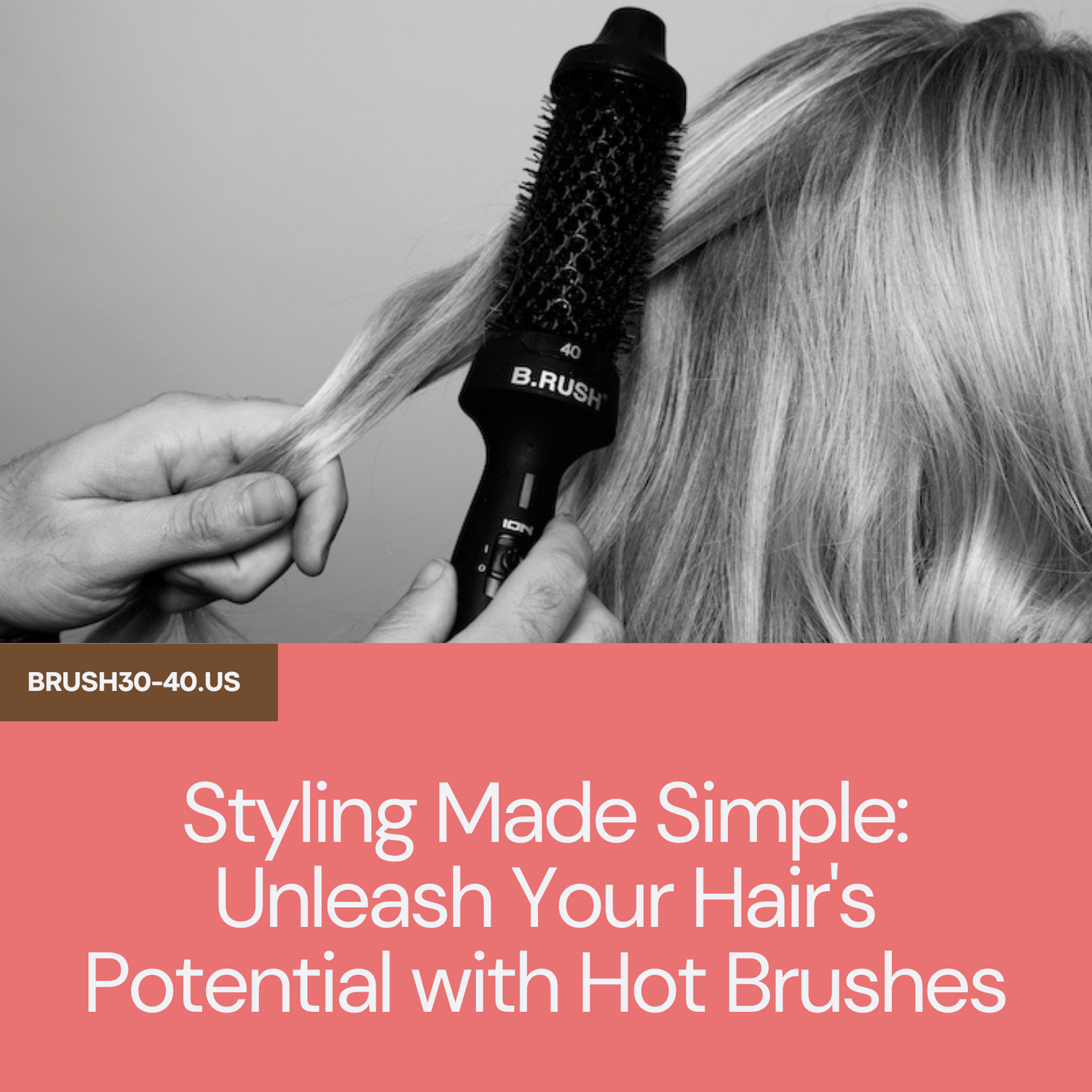 Effortless Elegance with B.R.U.S.H 30 40 Hot Styling Brush